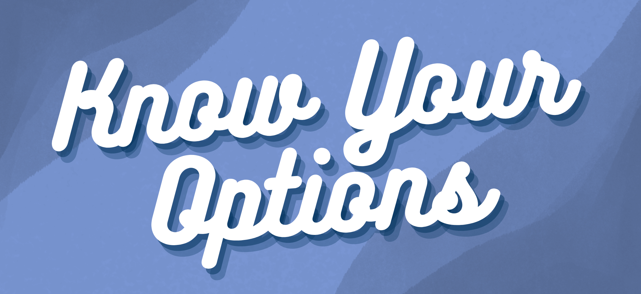 Know Your Options